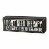 Cheapest ⭐ Primitives By Kathy Black & White 'I Don't Need Therapy, I Just Need To See My Grandkids' Box Sign 🛒