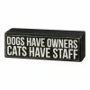 New 🔔 Primitives By Kathy Black 'Dogs Have Owners. Cats Have Staff' Block Sign ⌛
