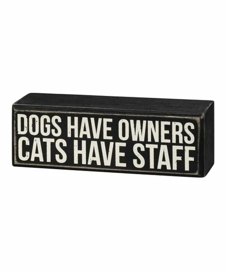 New π Primitives By Kathy Black 'Dogs Have Owners. Cats Have Staff' Block Sign β